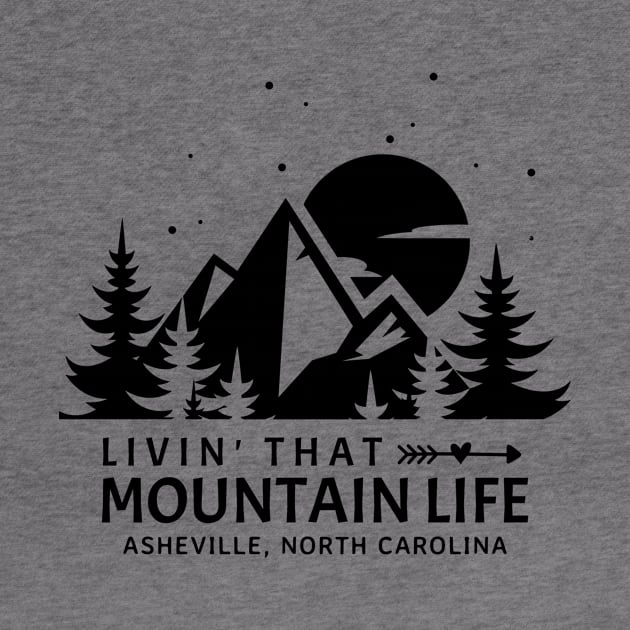 Livin' That Mountain Life / Asheville, North Carolina by Mountain Morning Graphics